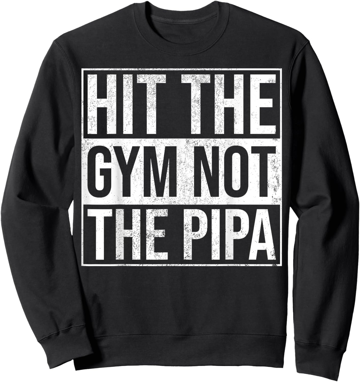 Hit The Gym Not The Pipa Sweatshirt - Sweatshirt | Black