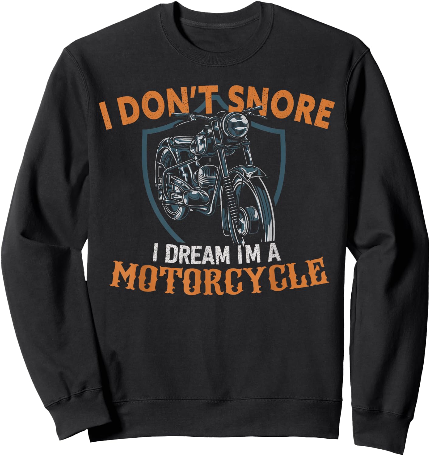 I Don't Snore I Dream I'm A Motorcycle Sweatshirt - Sweatshirt | Black