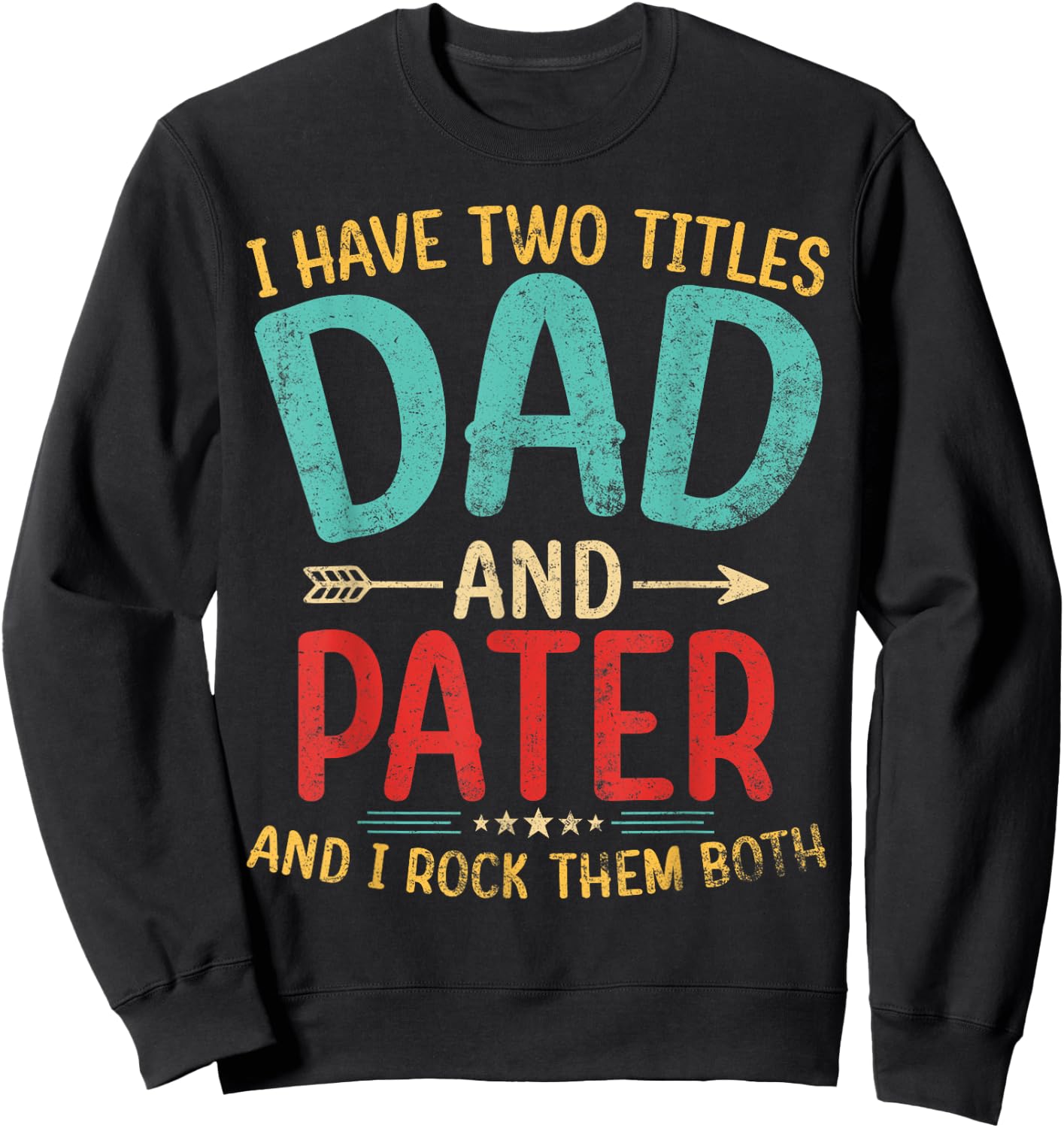 I Have Two Titles Dad And Pater Father's Day Grandpa Gift Sweatshirt - Sweatshirt | Black