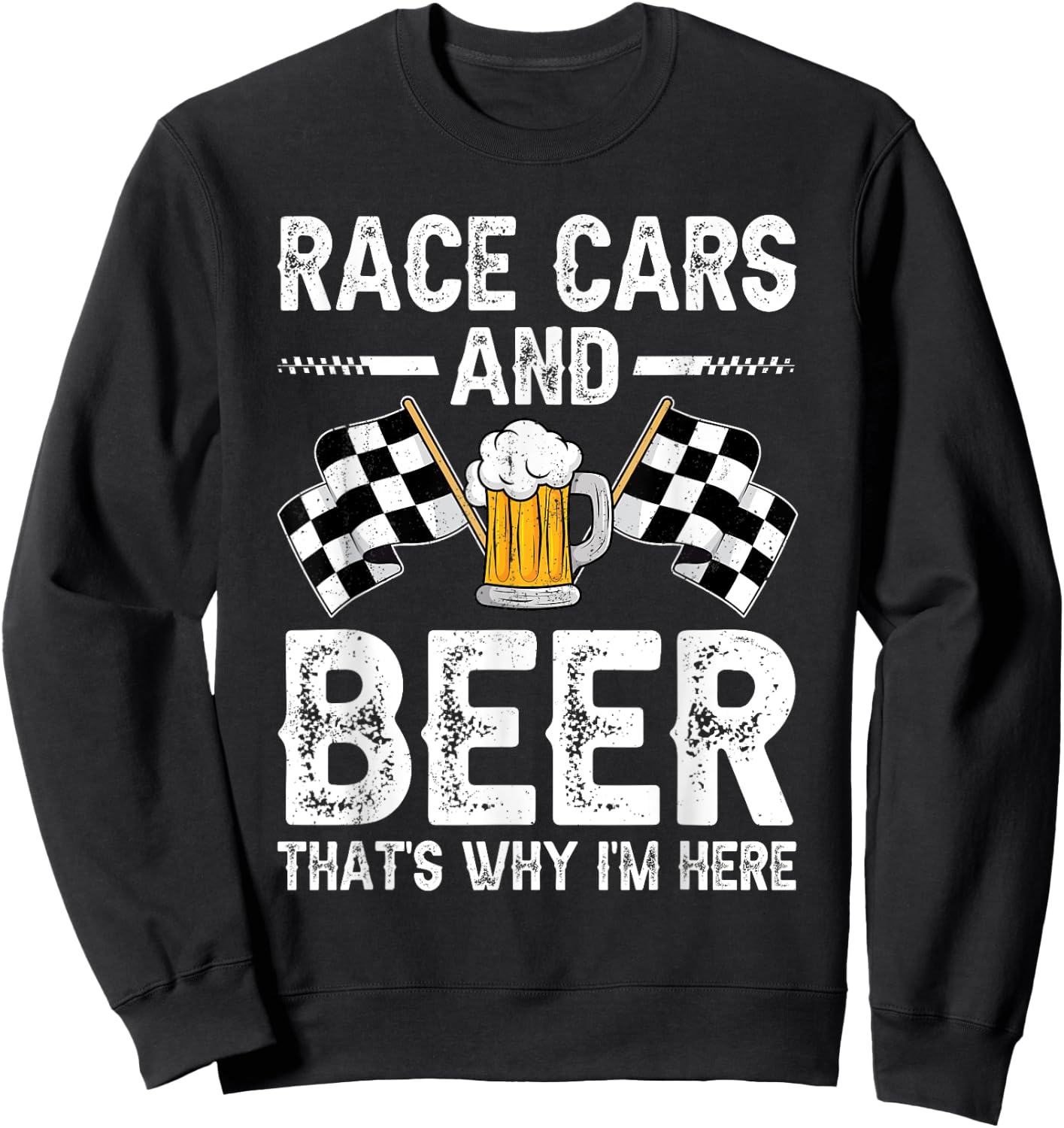 Distressed Race Cars Beer That's Why I'm Here Checkered Flag Sweatshirt - Sweatshirt | Black
