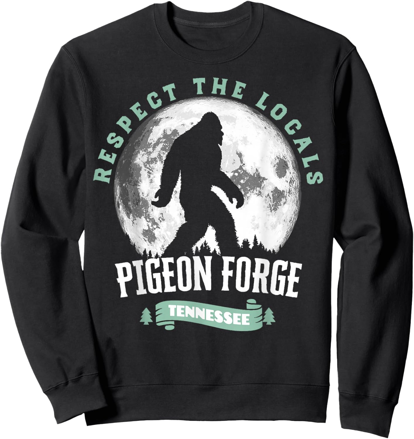 Pigeon Forge Tennessee Respect The Locals Bigfoot Sasquatch Sweatshirt - Sweatshirt | Black