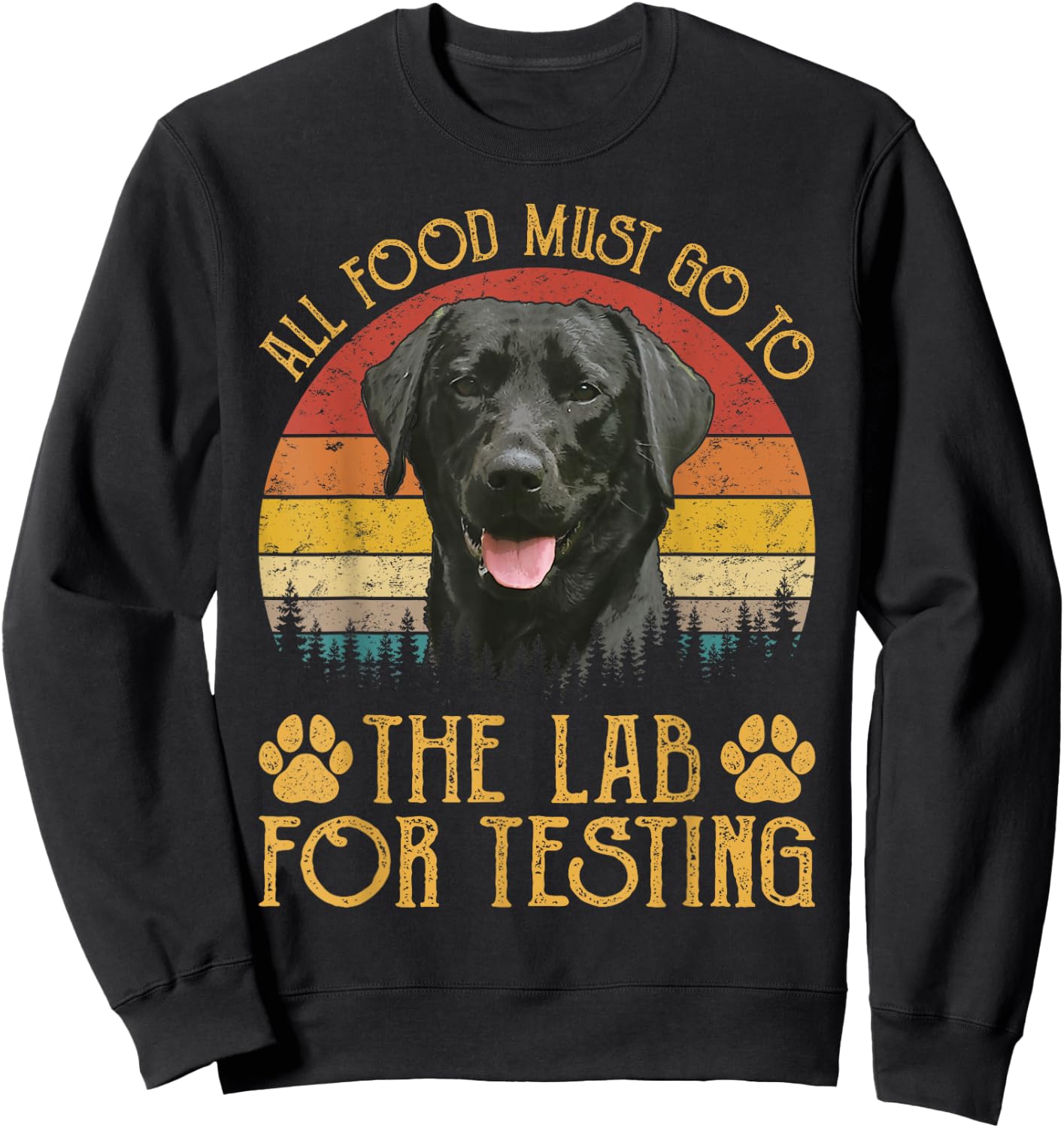 All Food Must Go To The Lab For Testing Labrador Retriever Sweatshirt - Sweatshirt | Black