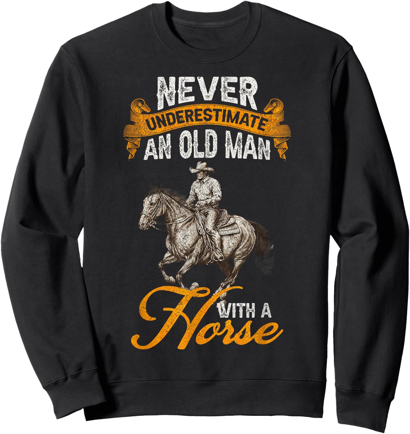 Never Underestimate An Old Man With A Horse, Riding Horses Sweatshirt - Sweatshirt | Black