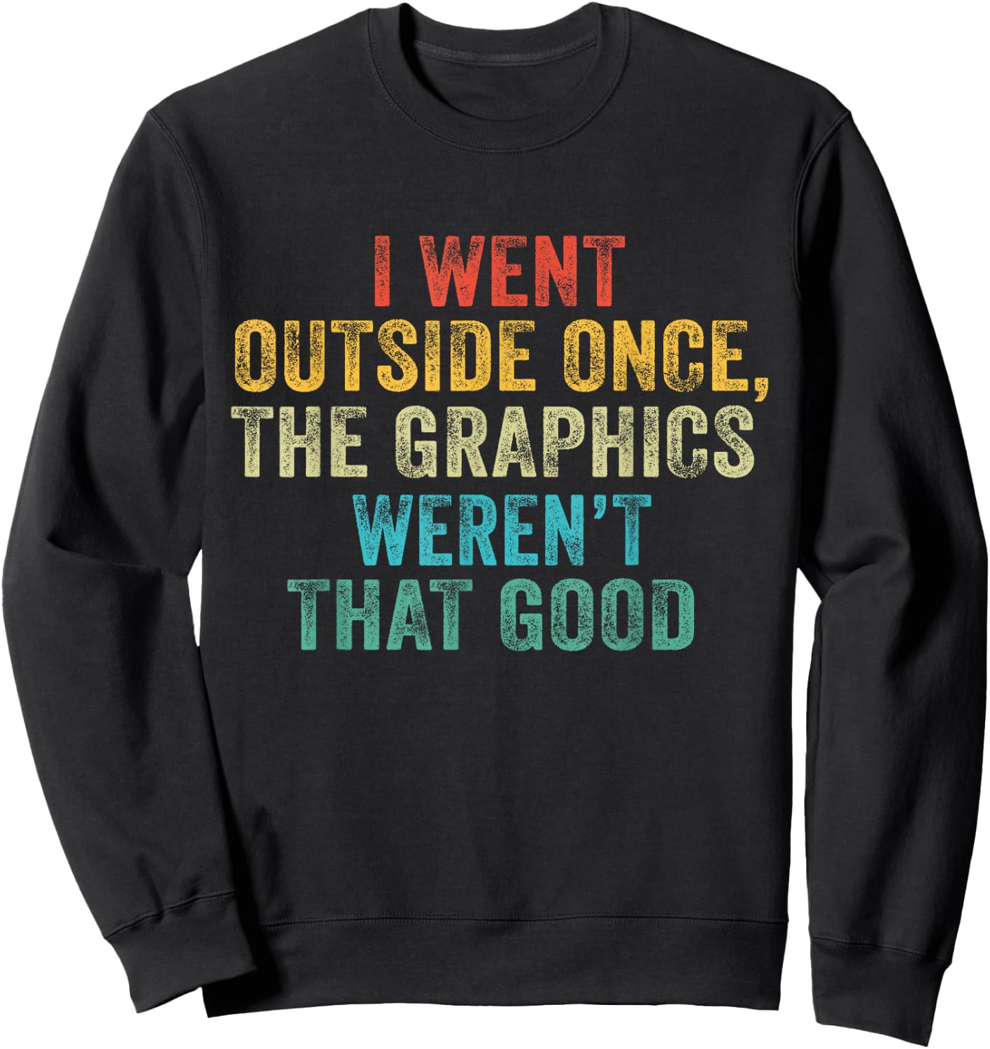 Funny I Went Outside Once, Graphics Weren't That Good Video Sweatshirt - Sweatshirt | Black