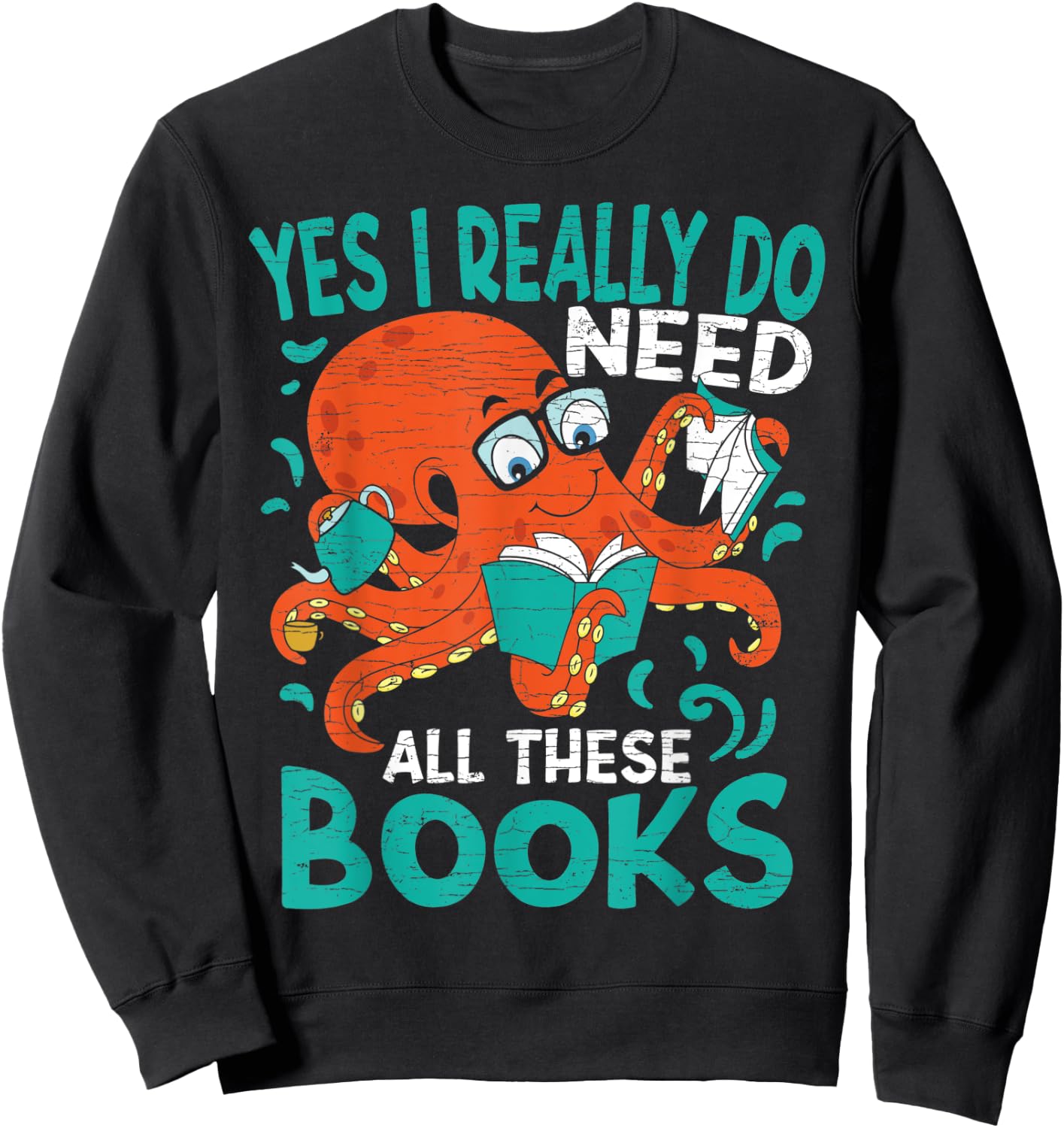 Yes I Really Do Need All These Books Reading Sweatshirt - Sweatshirt | Black