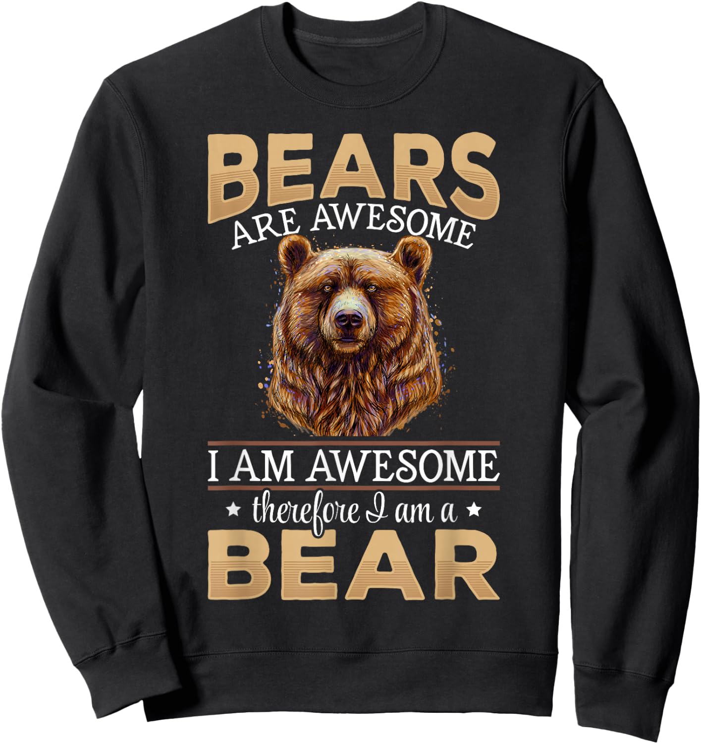 Brown Bear Grizzly Animals - Bears are Awesome Sweatshirt - Sweatshirt | Black