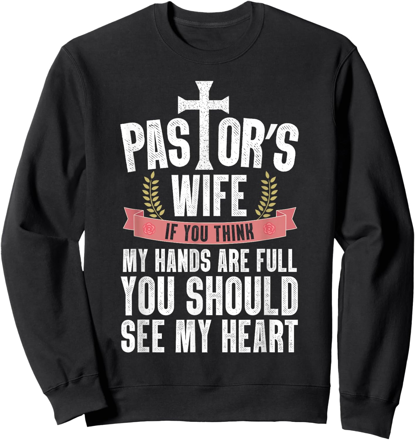 My Hands Are Full You Should See My Heart Pastor's Wife Sweatshirt - Sweatshirt | Black