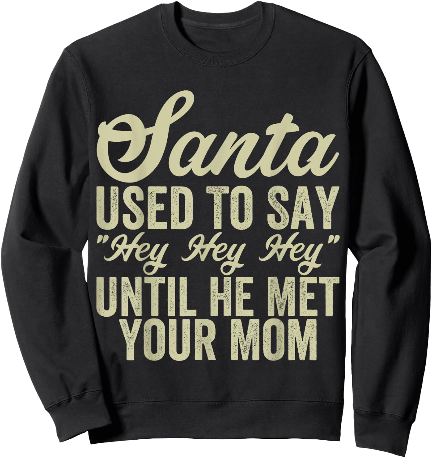 Funny Christmas Santa Used To Say "Hey Hey Hey" men women Sweatshirt - Sweatshirt | Black