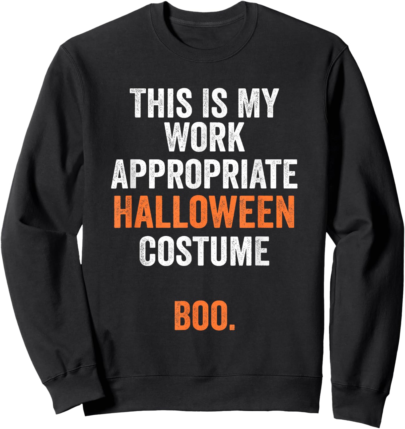 This Is My Work Appropriate Halloween Costume Boo Funny Sweatshirt - Sweatshirt | Black