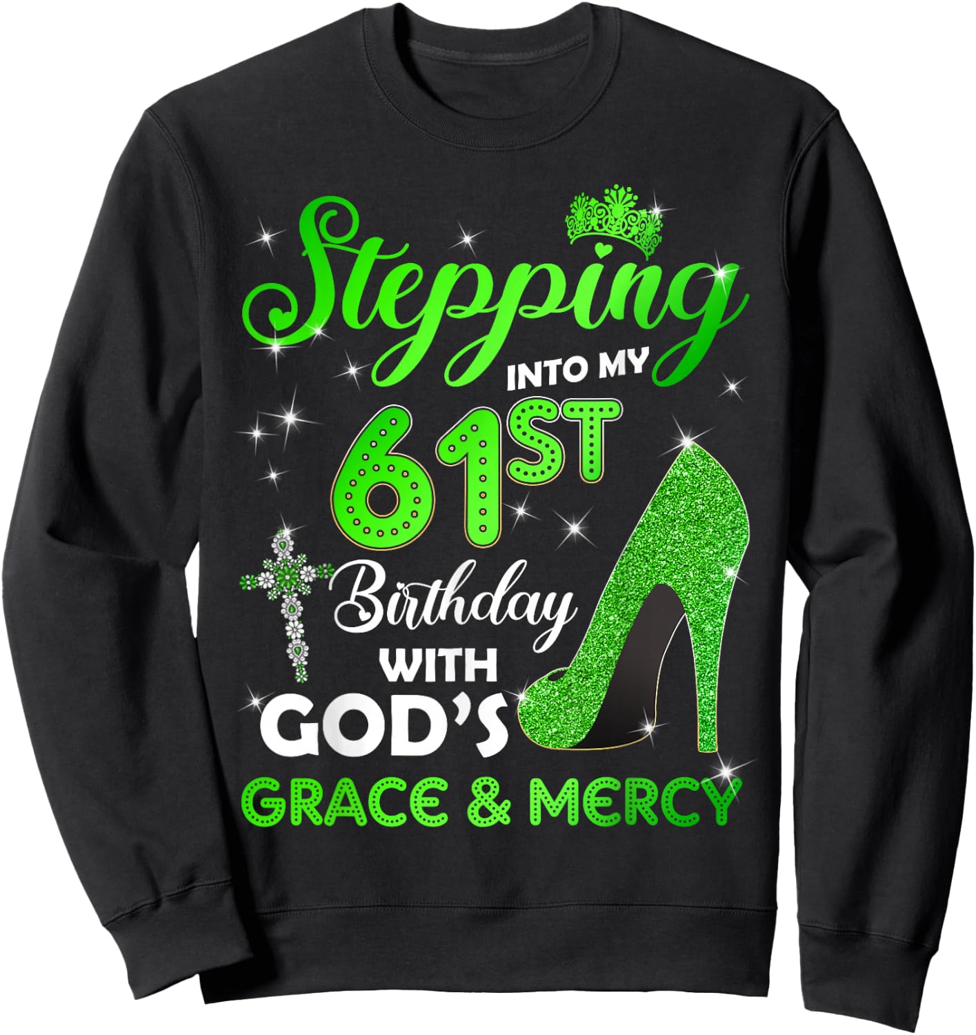Stepping Into My 61st Birthday With GODs Grace & Mercy Sweatshirt - Sweatshirt | Black