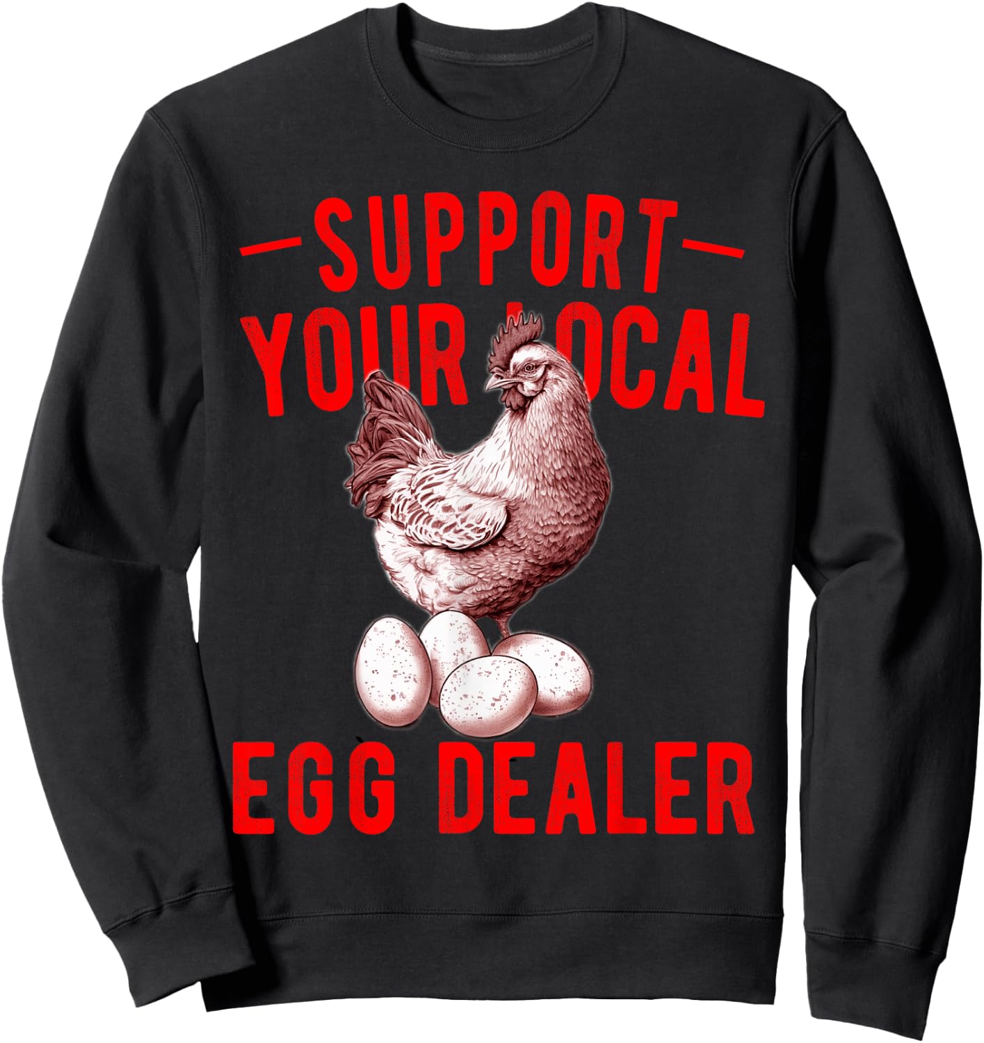 Support Your Local Egg Dealers Chicken Egg Lover Sweatshirt - Sweatshirt | Black