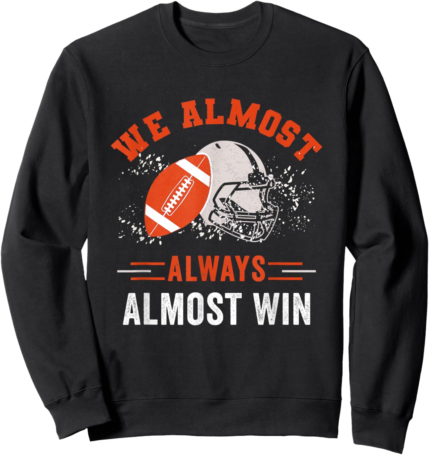 We Almost Always Almost Win , Funny Football Fans Sweatshirt - Sweatshirt | Black
