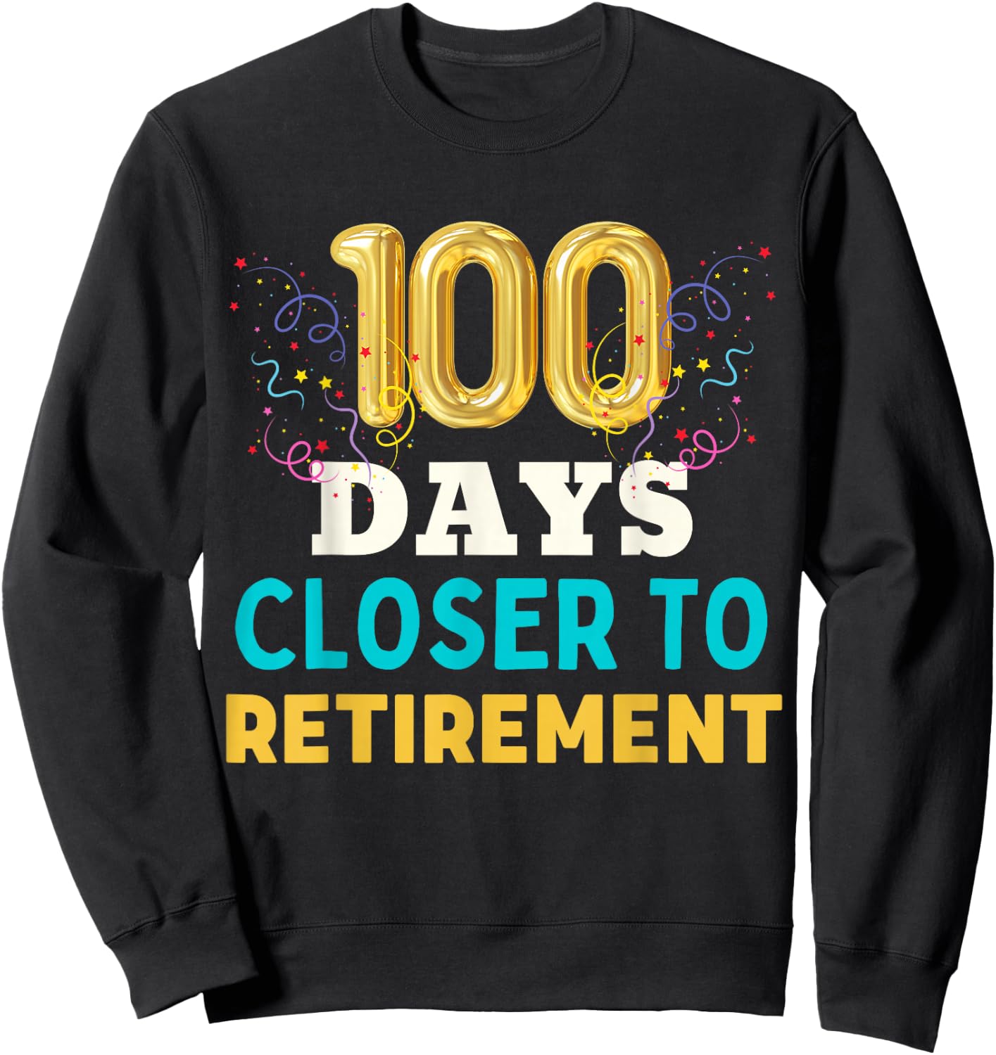 One Hundred Days Closer to Retirement Fun Men Women Retired Sweatshirt - Sweatshirt | Black