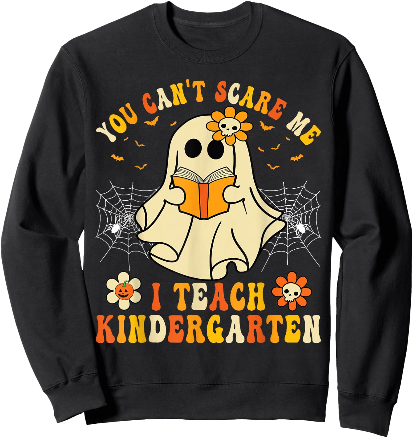 You Can't Scare Me I Teach Kindergarten Halloween Teacher Sweatshirt - Sweatshirt | Black