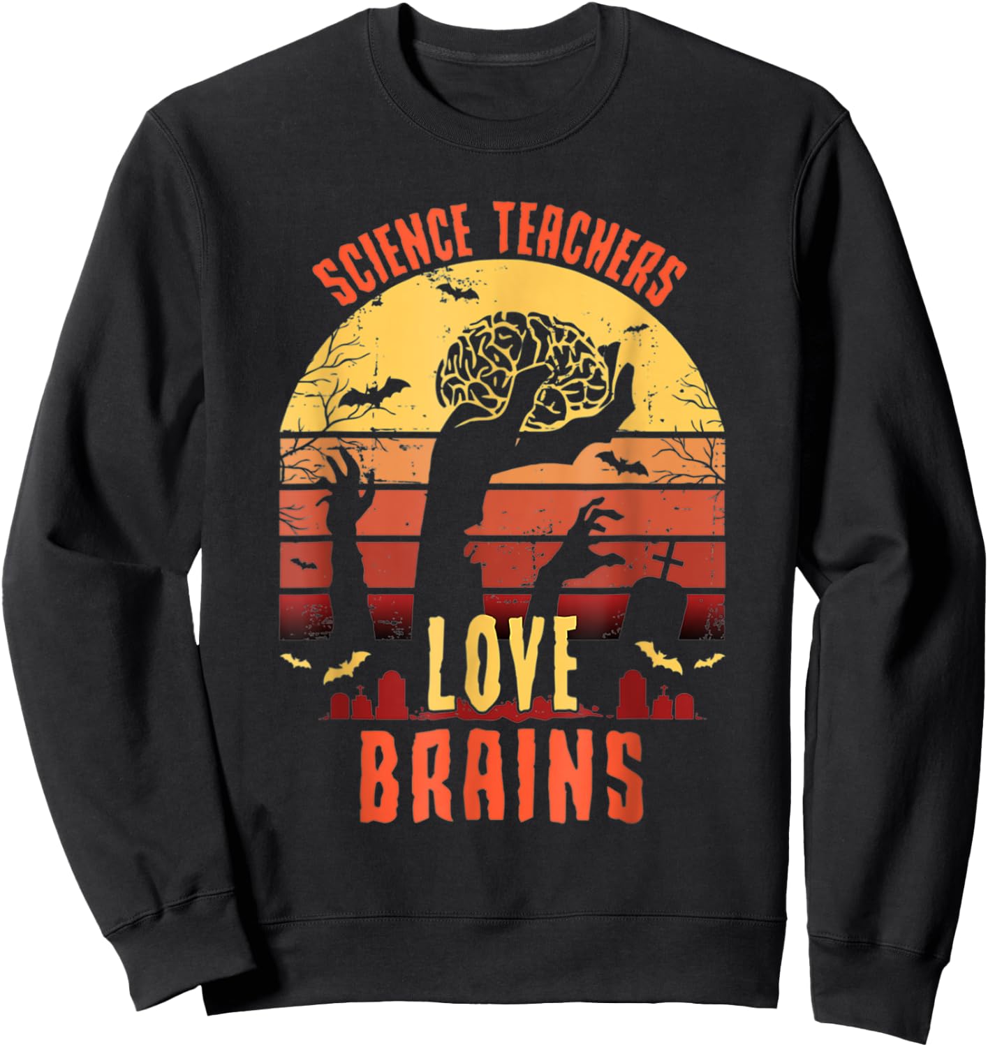 Science Teachers love brains Funny Teachers Halloween Sweatshirt - Sweatshirt | Black
