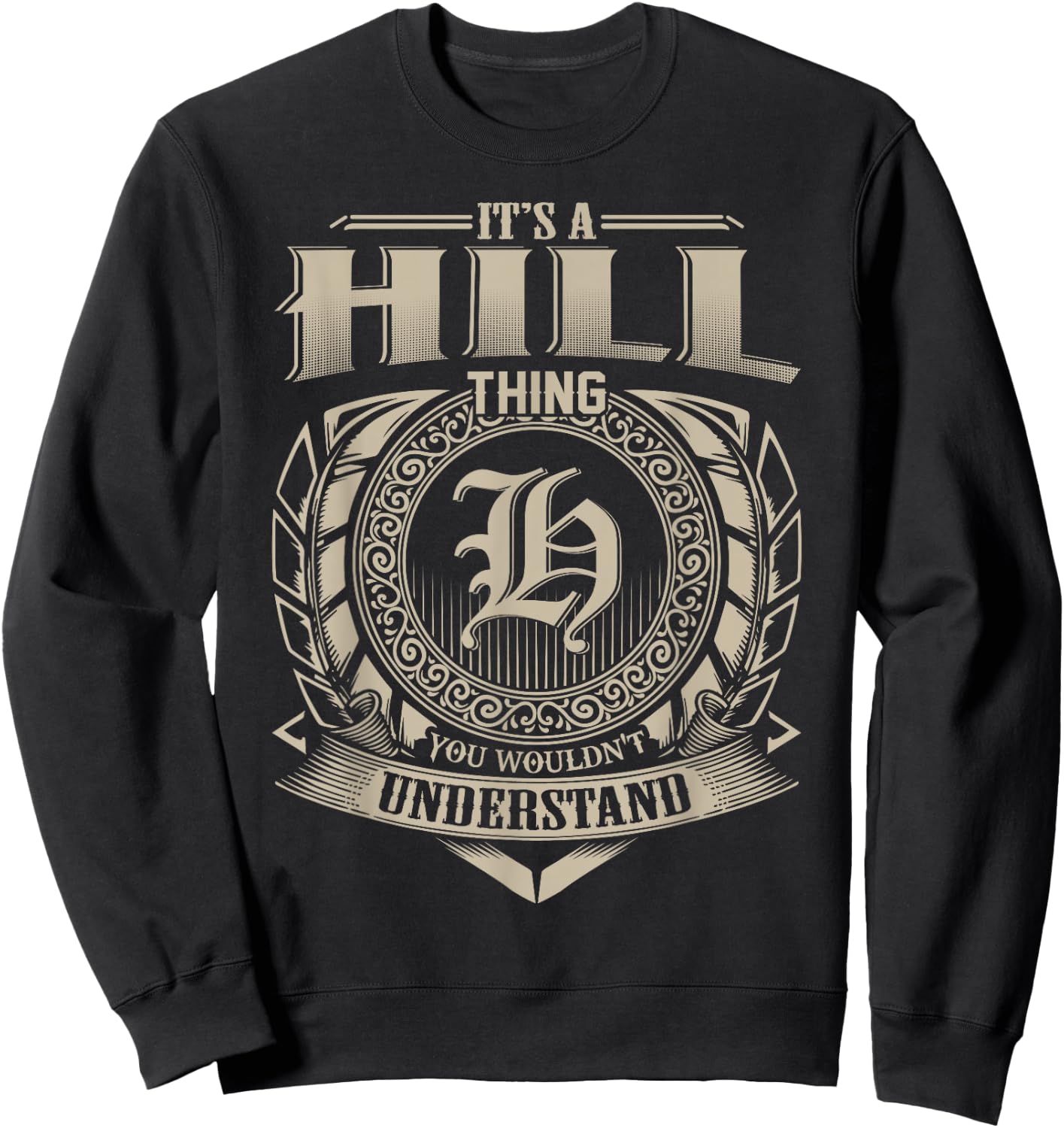 It's A HILL Thing You Wouldn't Understand Name Vintage Sweatshirt - Sweatshirt | Black