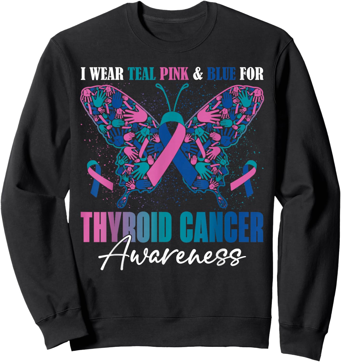I Wear Teal Pink Blue For Thyroid Cancer Awareness Butterfly Sweatshirt - Sweatshirt | Black