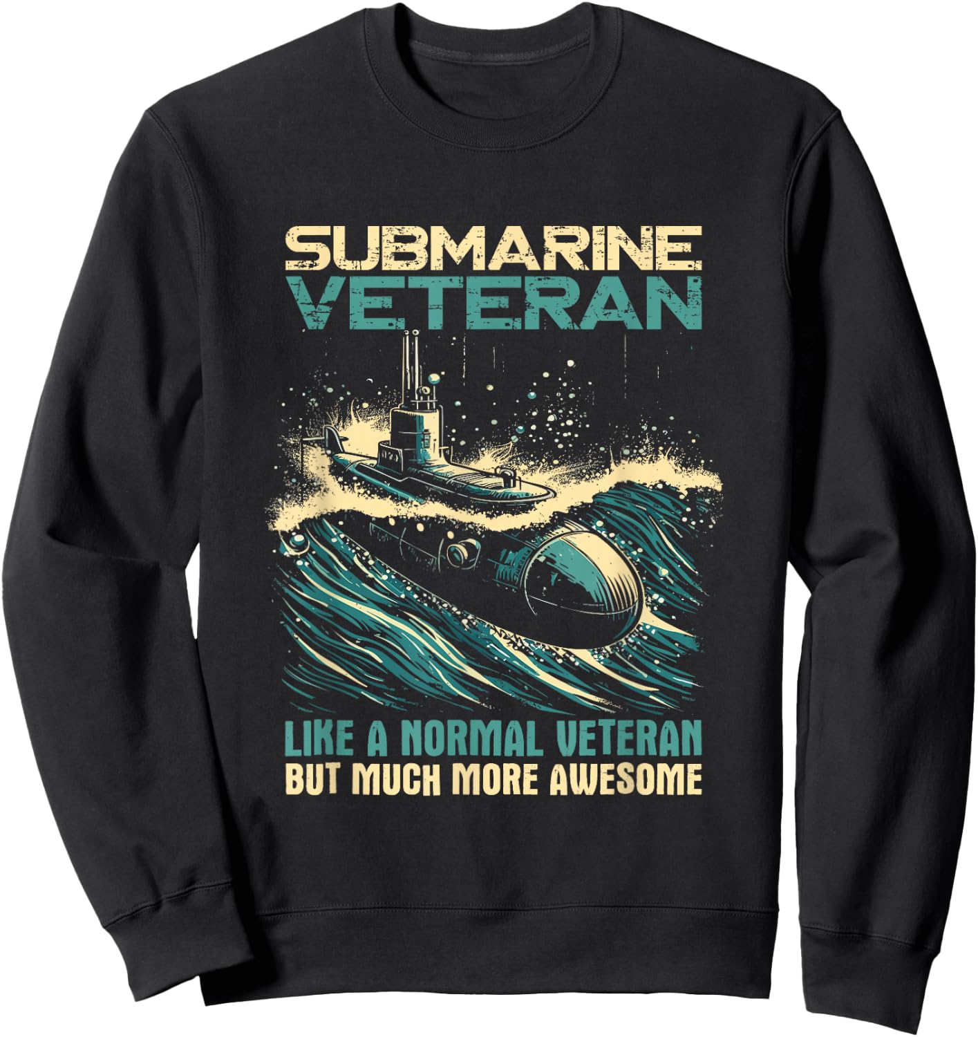 Submarine Veteran Like Normal Veteran But Much More Awesome Sweatshirt - Sweatshirt | Black