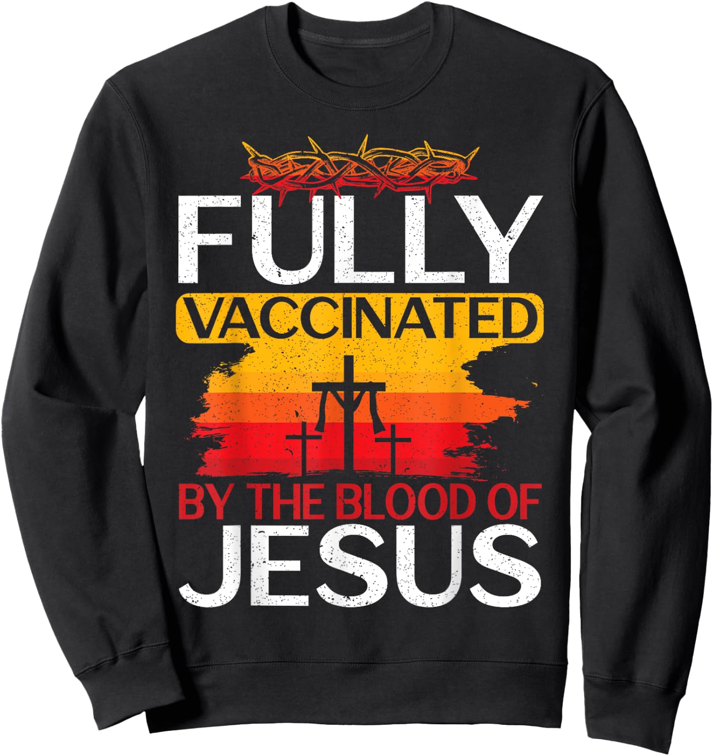 Fully Vaccinated By The Blood Of Jesus Gift a For Jesus Sweatshirt - Sweatshirt | Black