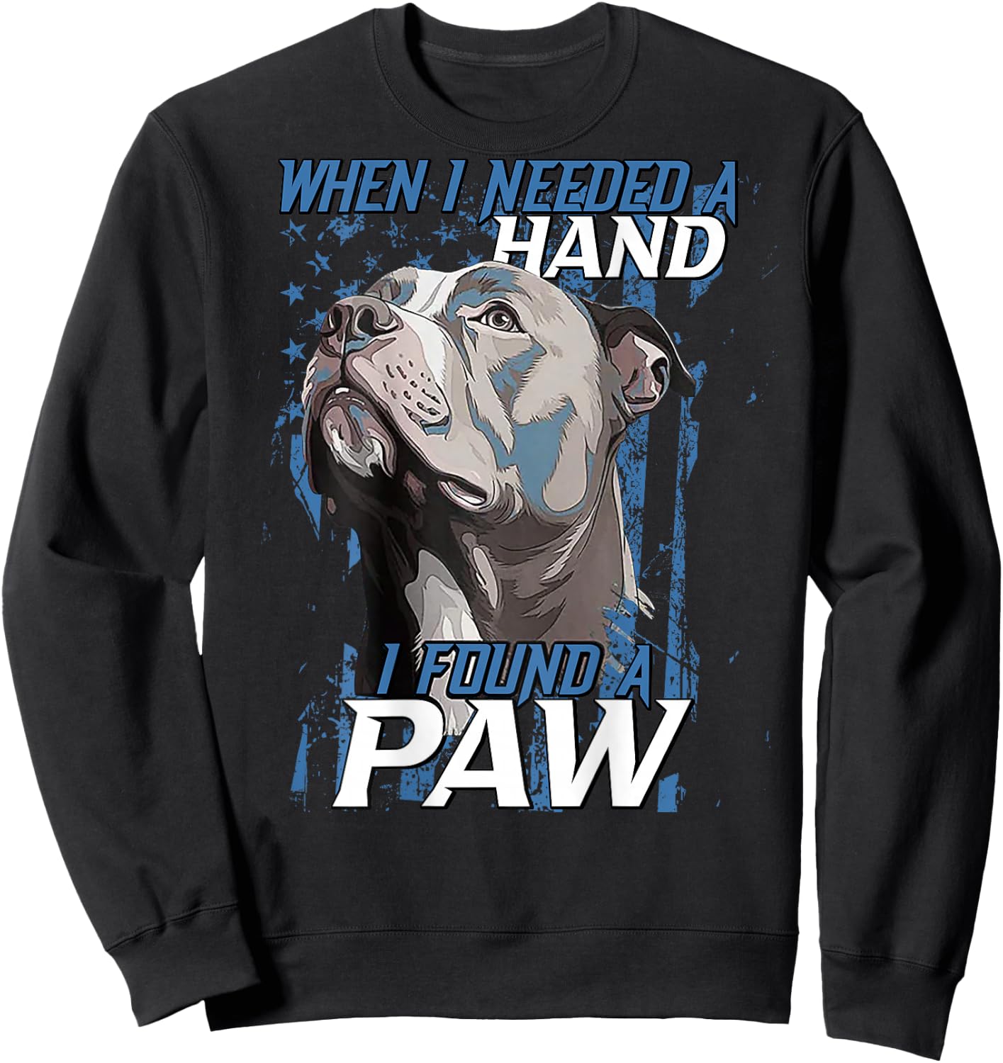 When I Need A Hand I Found Paw Pitbull (on back) Sweatshirt - Sweatshirt | Black