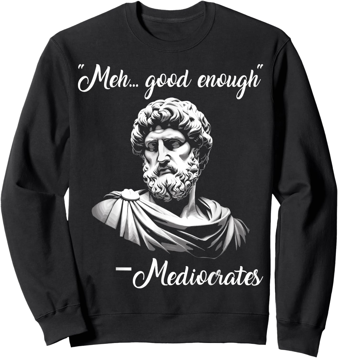 Meh Good Enough mediocrates Funny demotivational Greek Quote Sweatshirt - Sweatshirt | Black