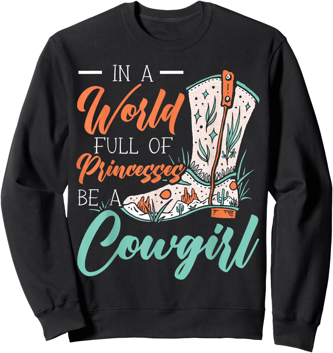 In A World Full Of Princesses Be A Cowgirl Lover Rodeo Sweatshirt - Sweatshirt | Black