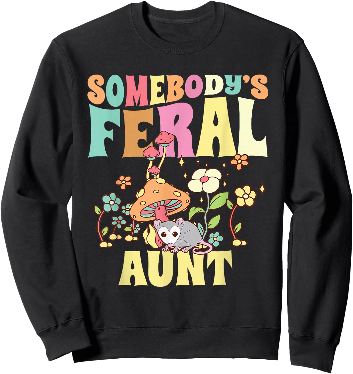 Somebody's Feral Aunt Opossum Wild Auntie Groovy Mushroom Sweatshirt - Sweatshirt | Black
