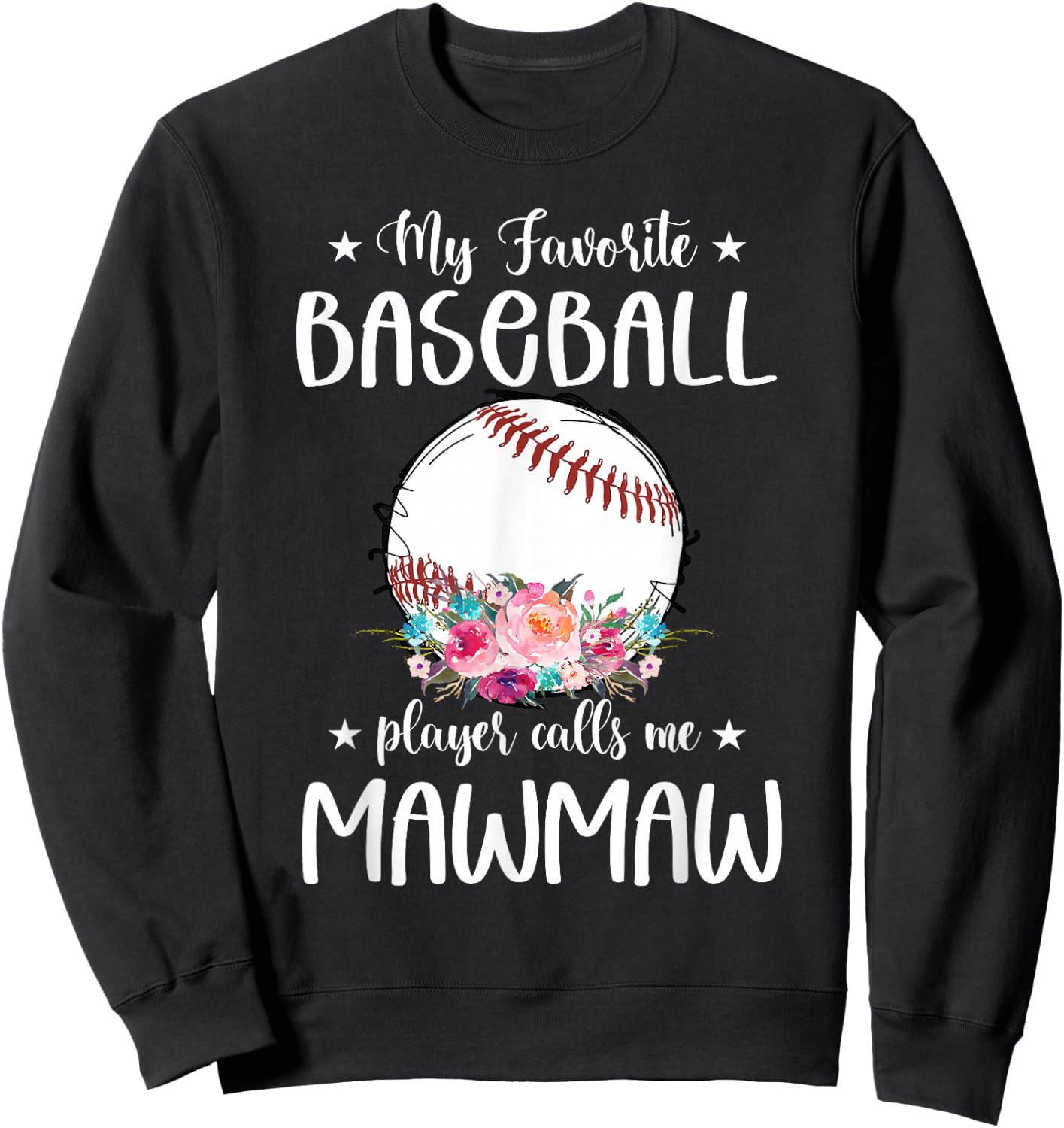 My Favorite Baseball Player Calls Me Mawmaw Floral Sweatshirt - Sweatshirt | Black