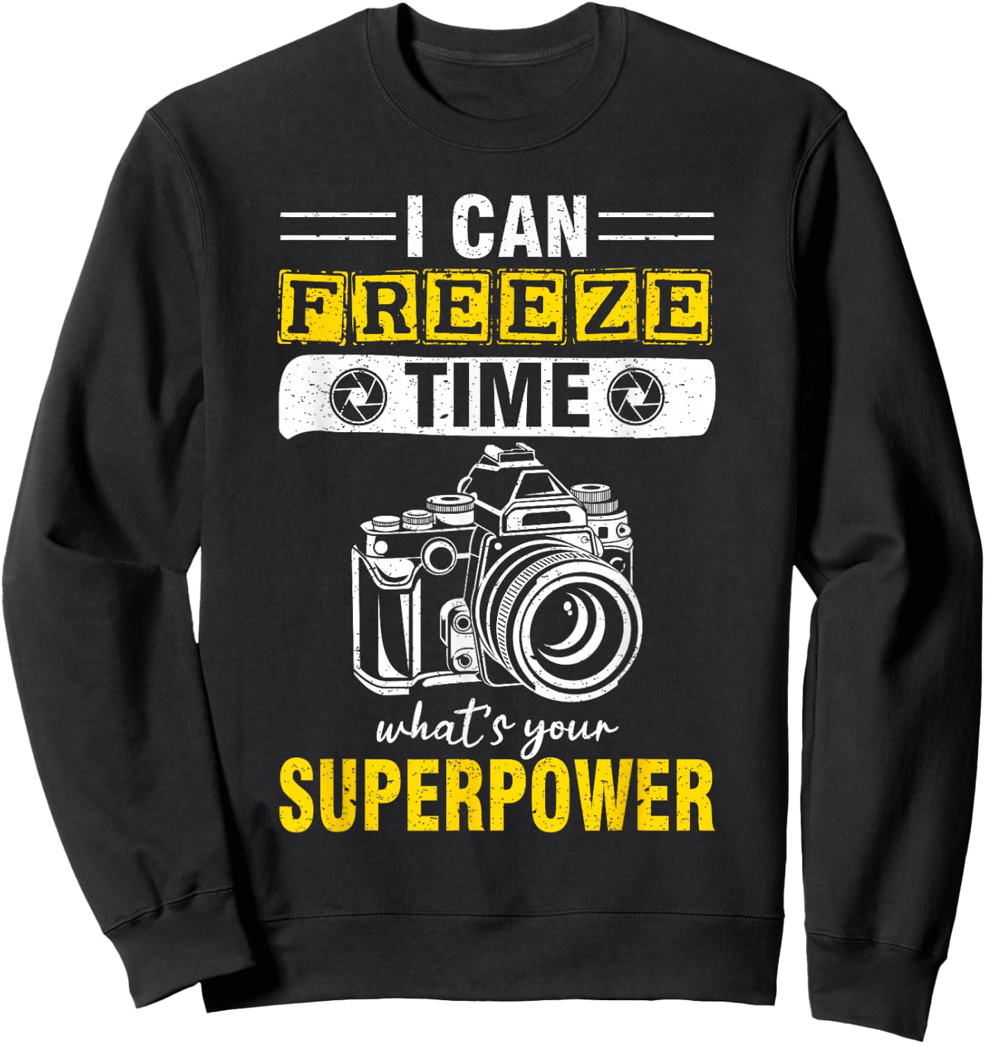 I Can Freeze Time What's Your Superpower photography Sweatshirt - Sweatshirt | Black