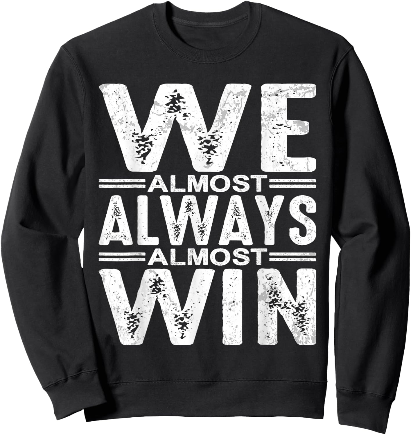 We Almost Always Almost Win Sweatshirt - Sweatshirt | Black