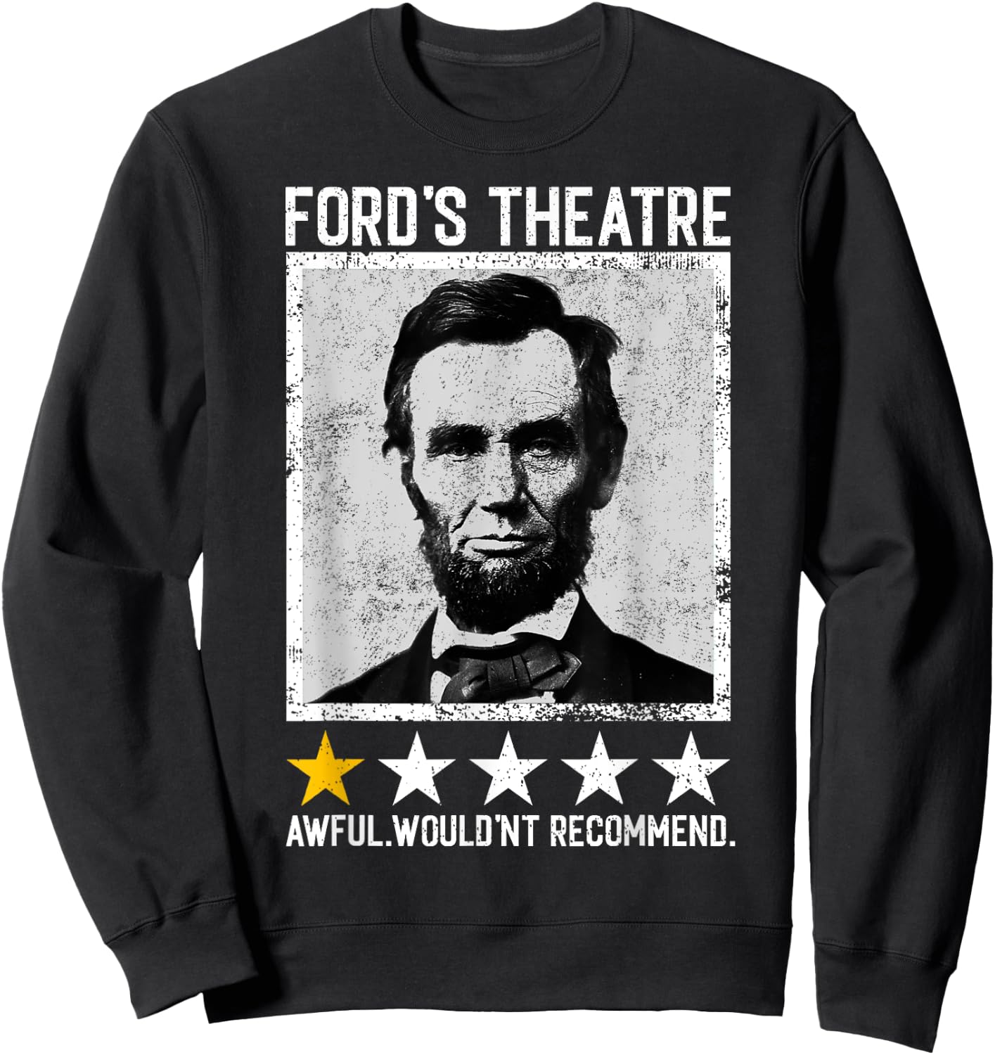 Abraham Lincoln Ford's Theatre Would Not Recommend Joke Sweatshirt - Sweatshirt | Black