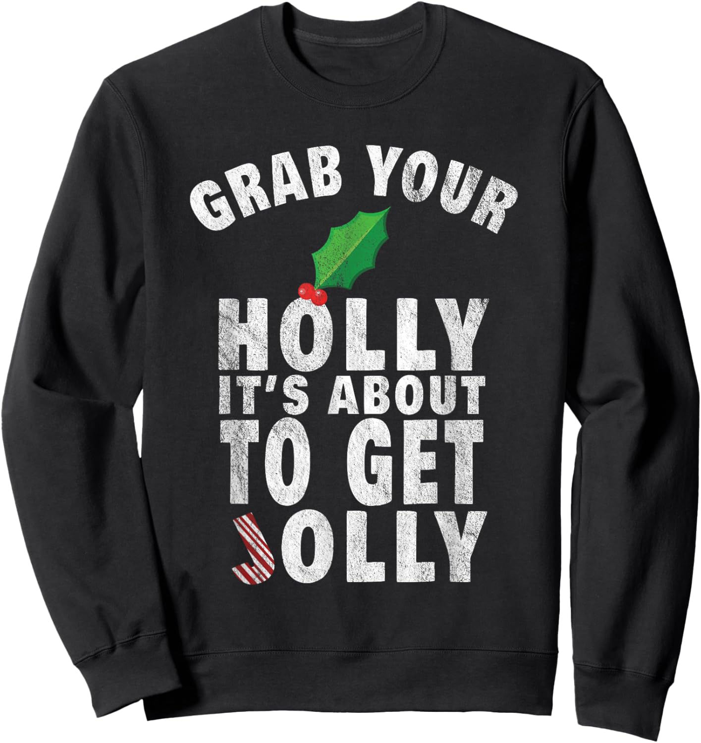 Grab Your Holly It's About to Get Jolly Vintage Xmas Shirt Sweatshirt - Sweatshirt | Black