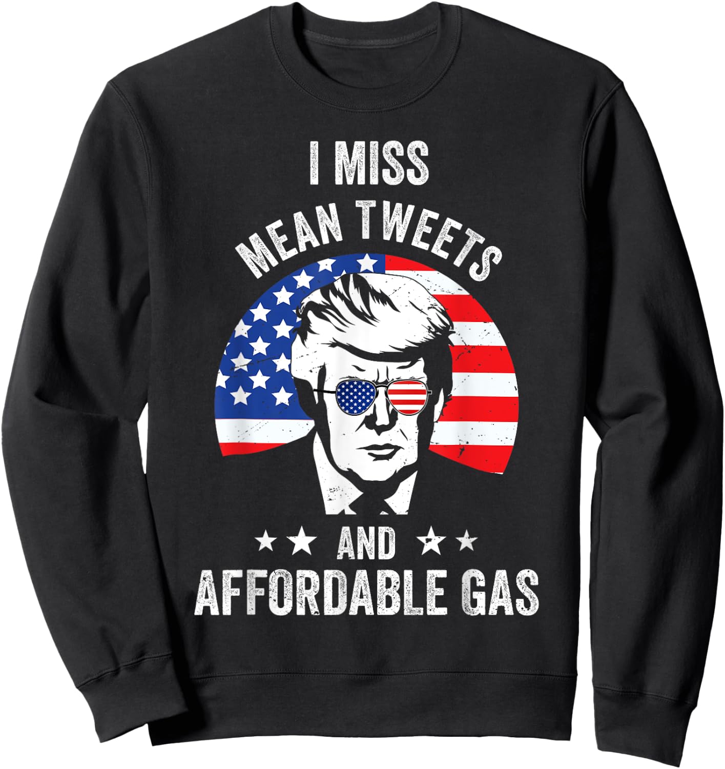 I Miss Mean Tweets And Affordable Gas Funny Pro Trump Fans Sweatshirt - Sweatshirt | Black