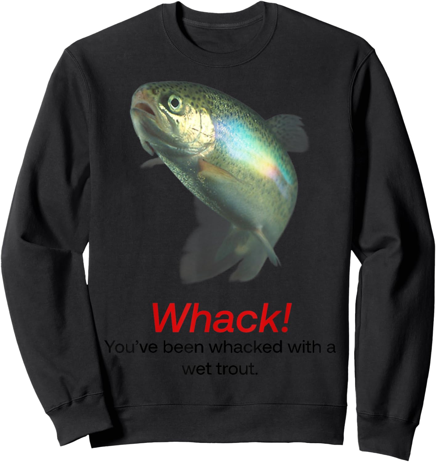 Whack You’ve Been Whacked With A Wet Trout Sweatshirt - Sweatshirt | Black