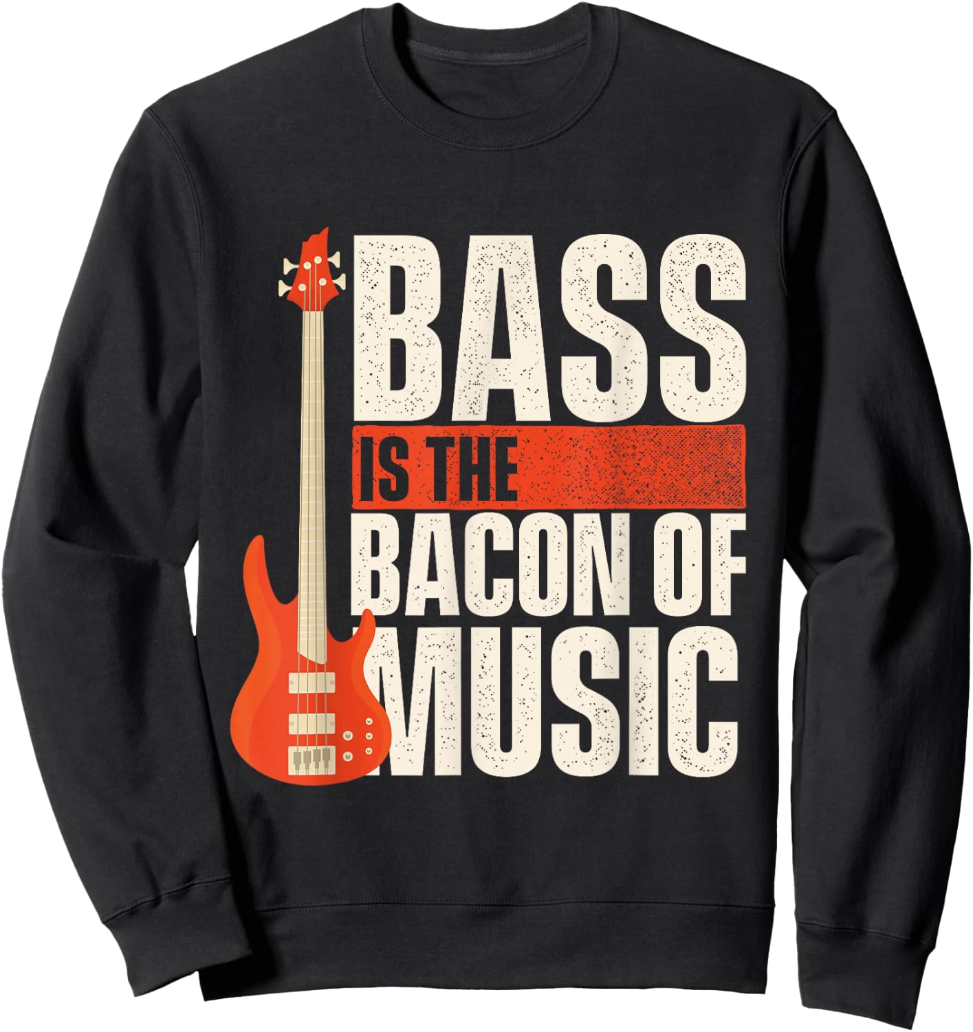 Bass Is The Bacon Of Music - Bassist Musician Bass Guitar Sweatshirt - Sweatshirt | Black