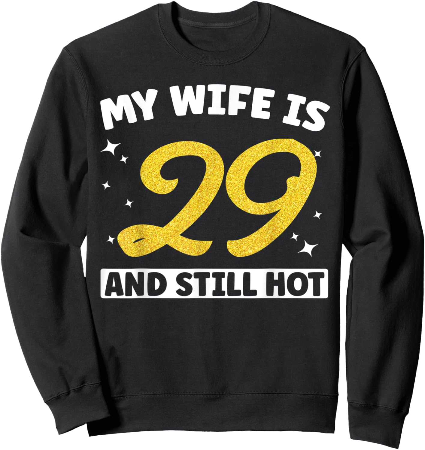 My Wife Is 29 and Still Hot Funny 29th Birthday 29 year Old Sweatshirt - Sweatshirt | Black