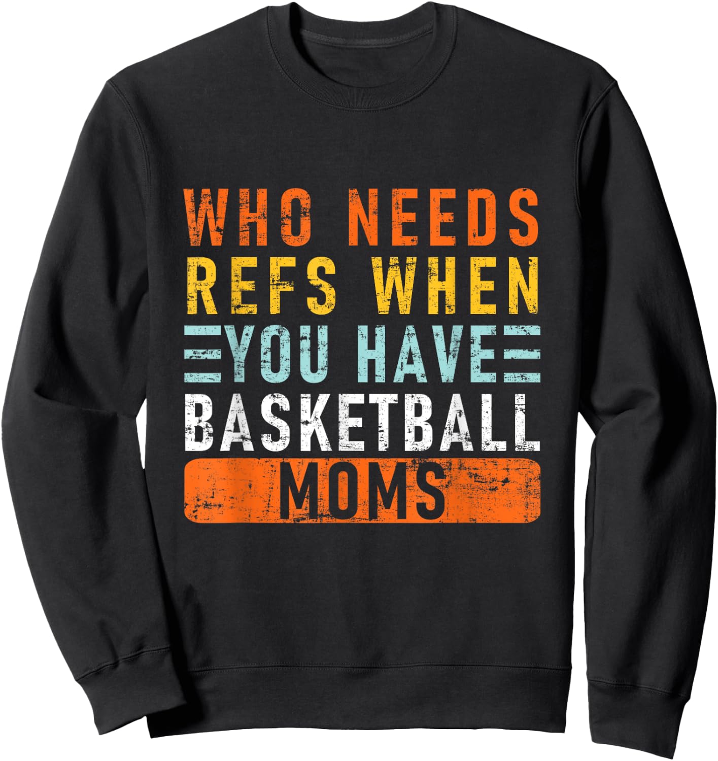 Who Needs Refs When You Have Basketball Moms - Basketball Sweatshirt - Sweatshirt | Black