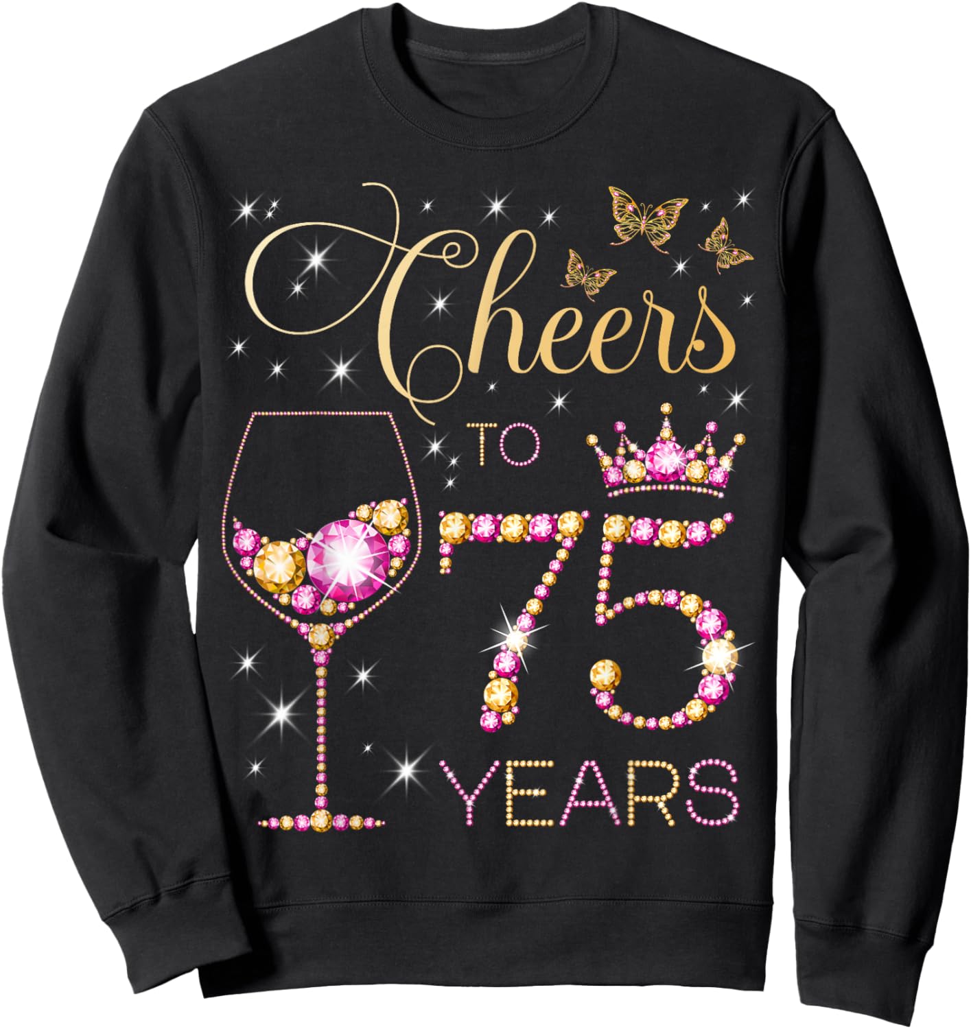Cheers to 75 Years Old 75th Birthday Party Women 75th Bday Sweatshirt - Sweatshirt | Black