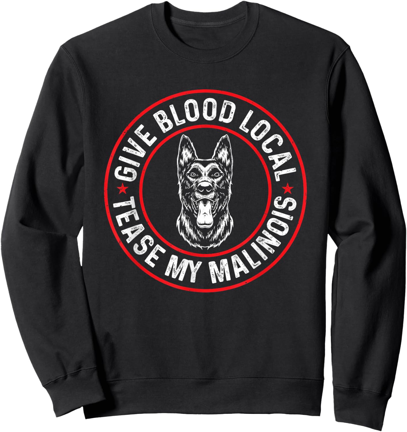 Belgian Malinois Give Blood Local Tease My Malinois Sweatshirt - Sweatshirt | Black