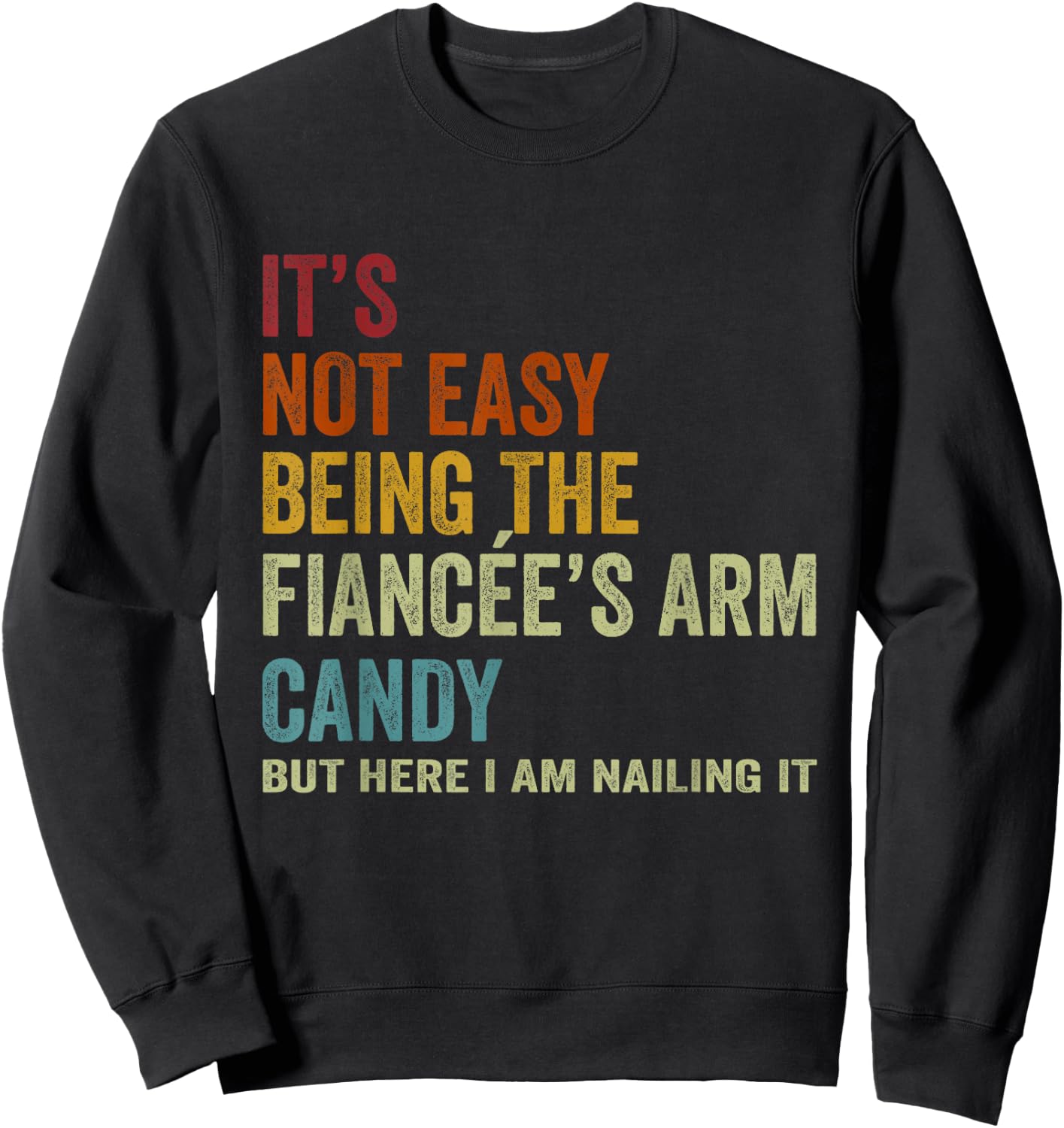 It's Not Easy Being The Fiancée's ARM Candy But Here I Am Na Sweatshirt - Sweatshirt | Black