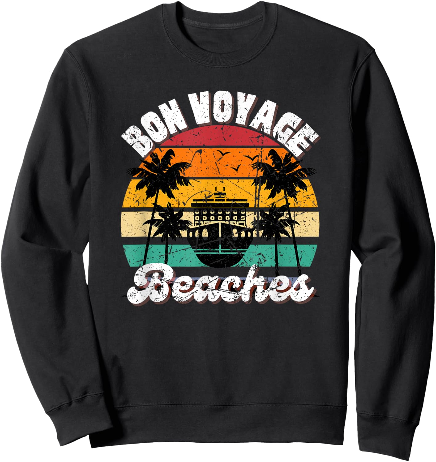 Bon Voyage Beaches Cruise Ship Graphic For Cruisers Trip- Men Women Sweatshirt - Sweatshirt | Black