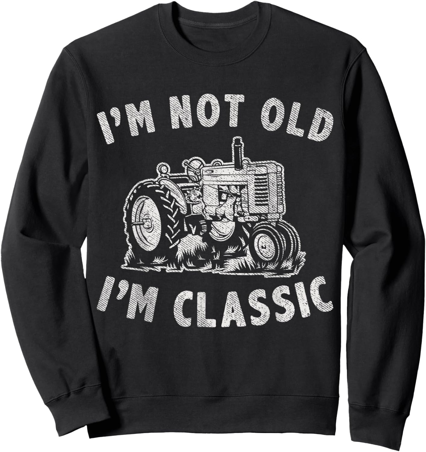 I'm Not Old I'm Classic Funny Tractor Graphic Sweatshirt - Sweatshirt | Black