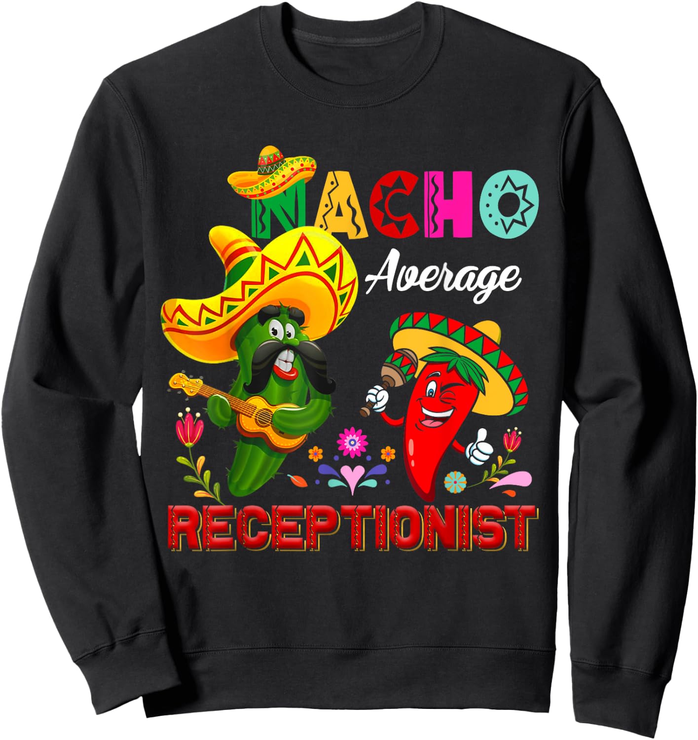 Nacho Average Receptionist Funny Cactus Chili Sombrero Sweatshirt - Sweatshirt | Black