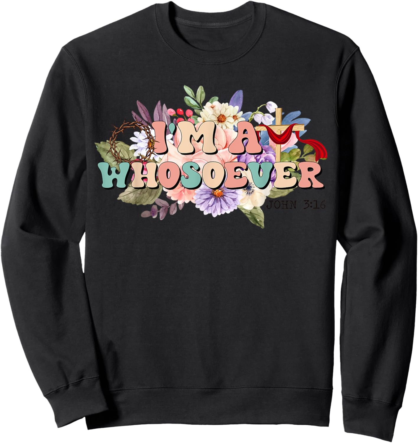 I'm A Whosoever Bible Verse Christian Wildflower Sweatshirt - Sweatshirt | Black
