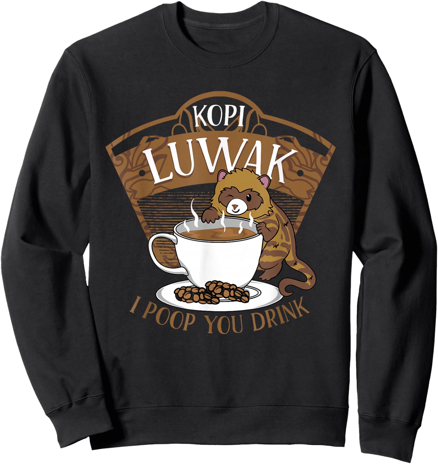 Kopi Luwak Palm Civet Fermented Coffee I Poop You Drink Fun Sweatshirt - Sweatshirt | Black