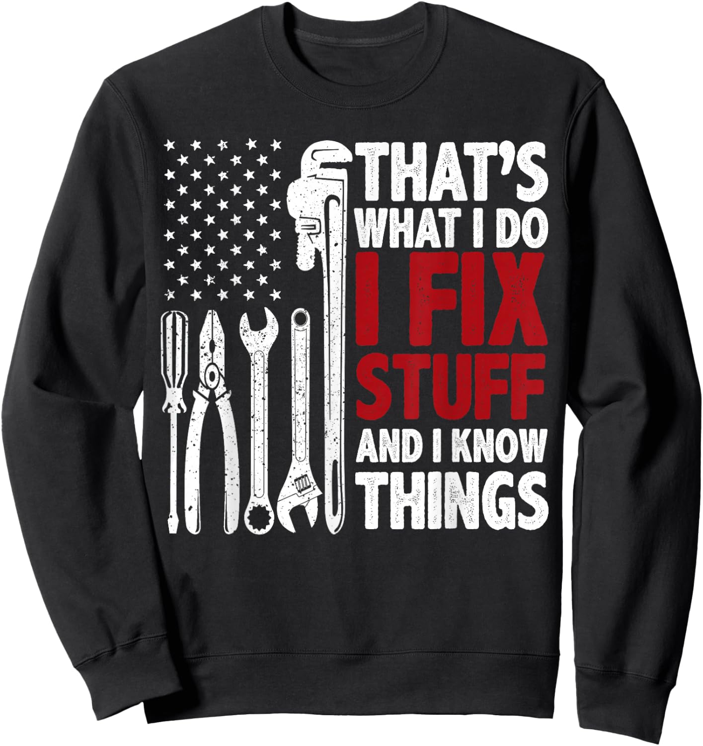 That's What I Do I Fix Stuff and I Know Things American Flag Sweatshirt - Sweatshirt | Black