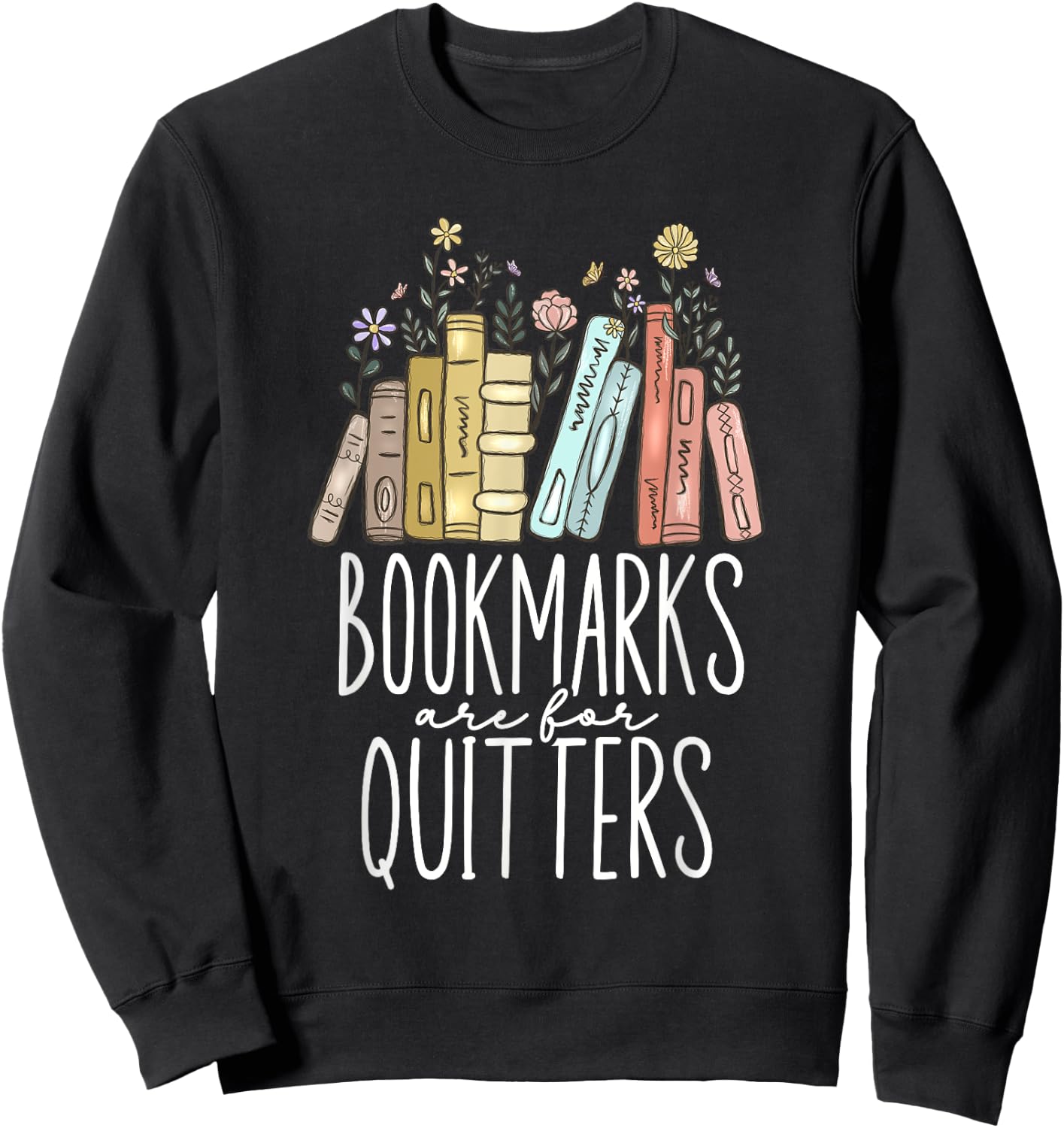 Bookmarks Are For Quitters Sweatshirt - Sweatshirt | Black