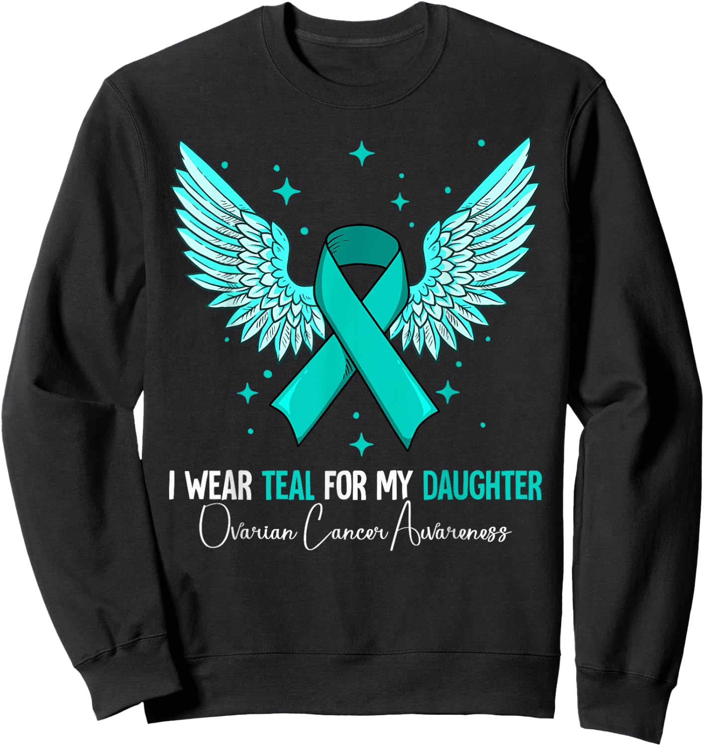 I Wear Teal For My Daughter Ovarian Cancer Awareness Sweatshirt - Sweatshirt | Black