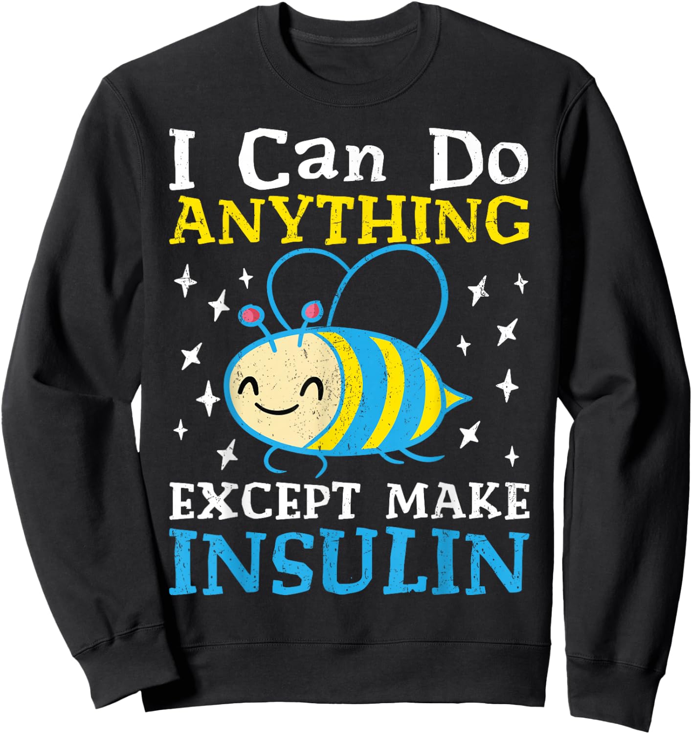 I Can Do Anything Except Make Insulin Sweatshirt - Sweatshirt | Black