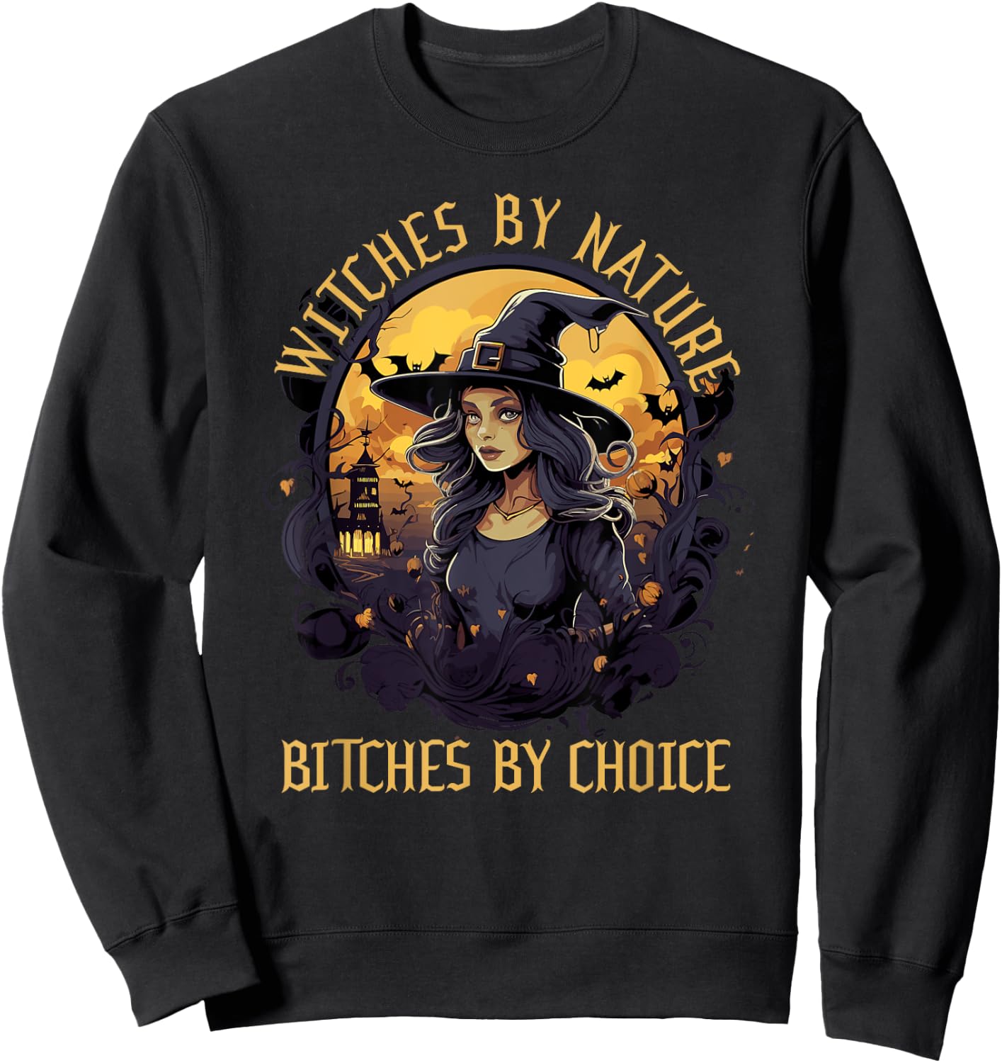 Witches by Nature Bitches by Choice Halloween Funny Sweatshirt - Sweatshirt | Black